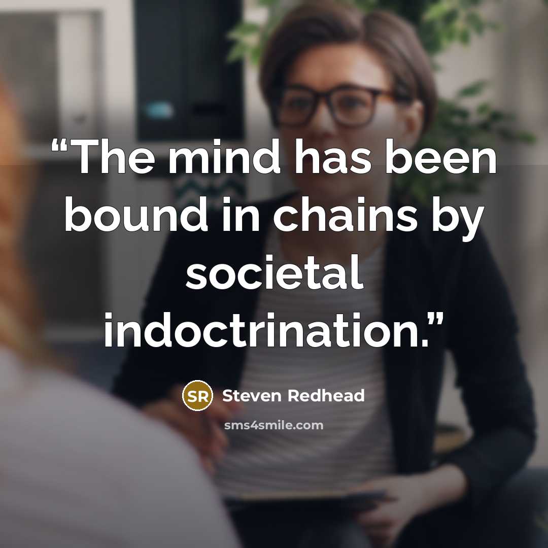 “The mind has been bound in chains by societal indoctrination.” quote by Steven Redhead