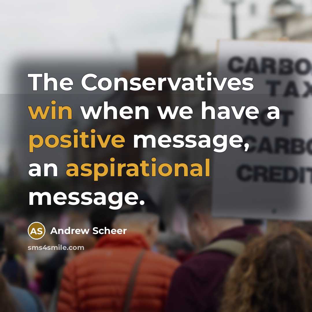 “The Conservatives win when we have a positive message, an aspirational message.” quote by Andrew Scheer