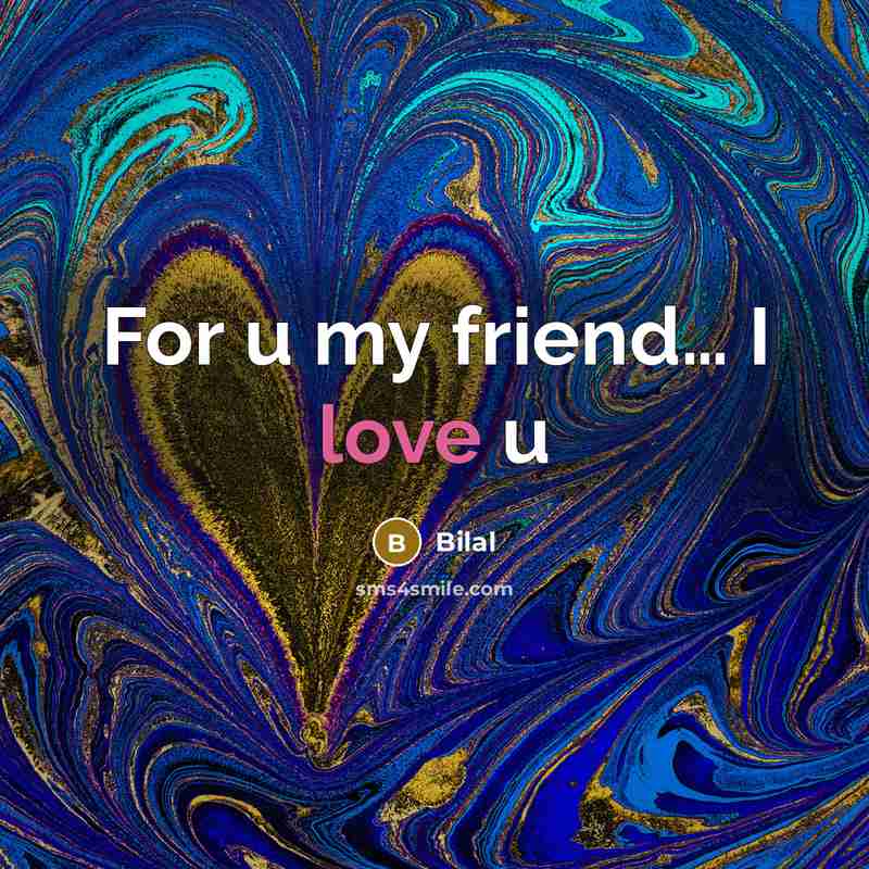 “For u my friend… I love u” quote by Bilal