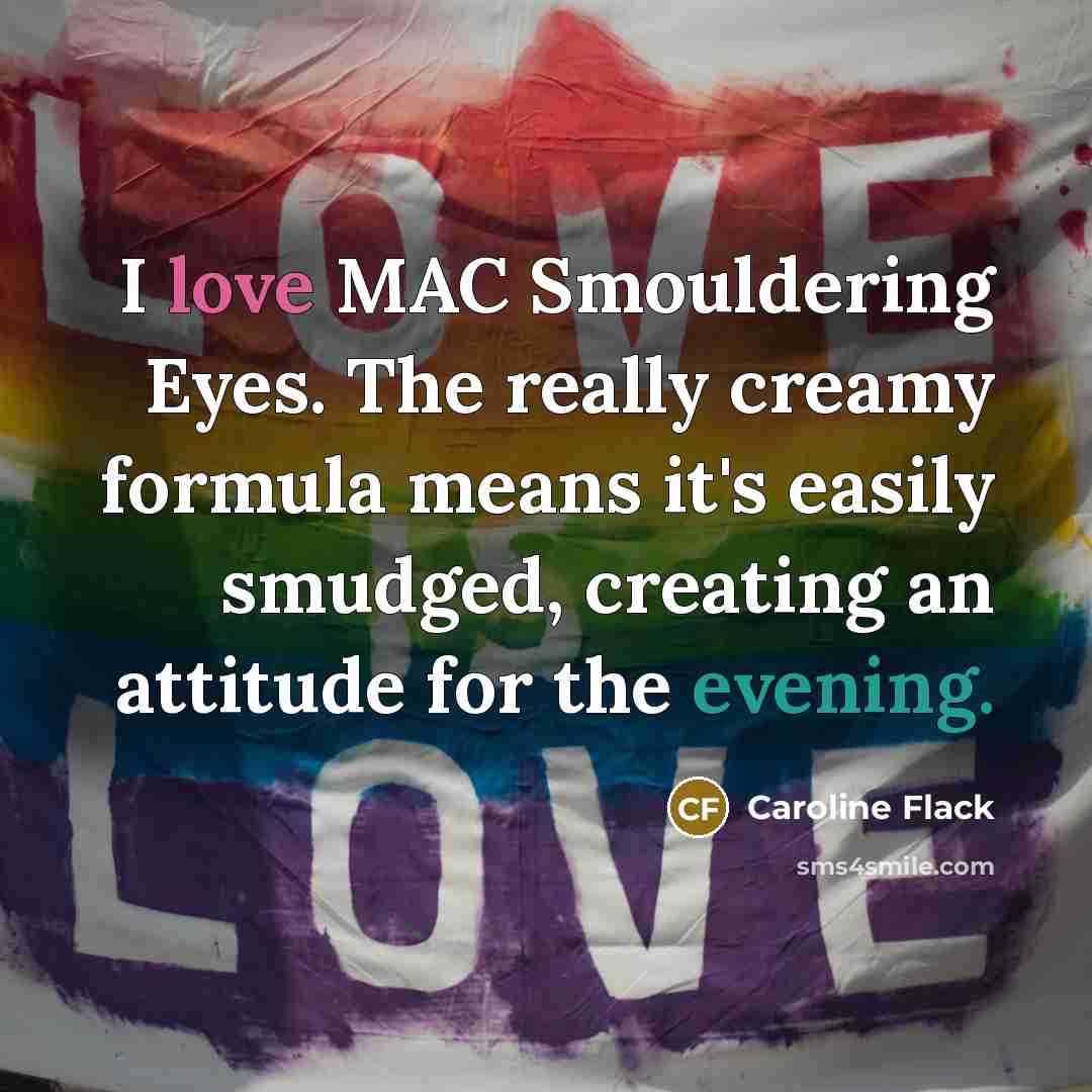 “I love MAC Smouldering Eyes. The really creamy formula means it's easily smudged, creating an attitude for the evening.” quote by Caroline Flack