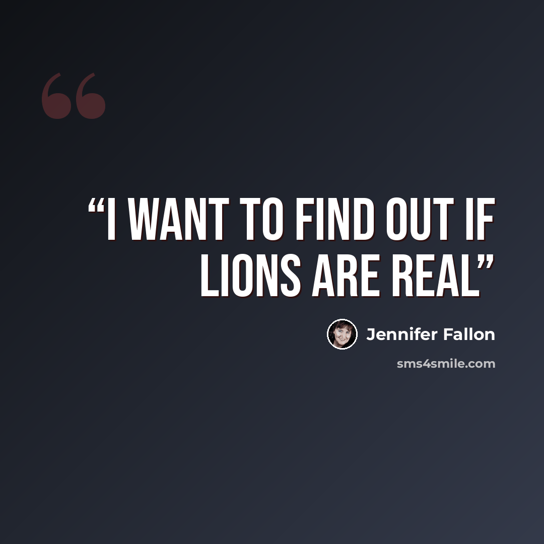 “I want to find out if lions are real” quote by Jennifer Fallon