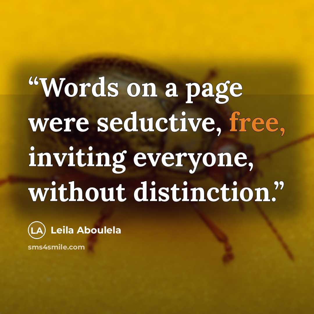 “Words on a page were seductive, free, inviting everyone, without distinction.” quote by Leila Aboulela
