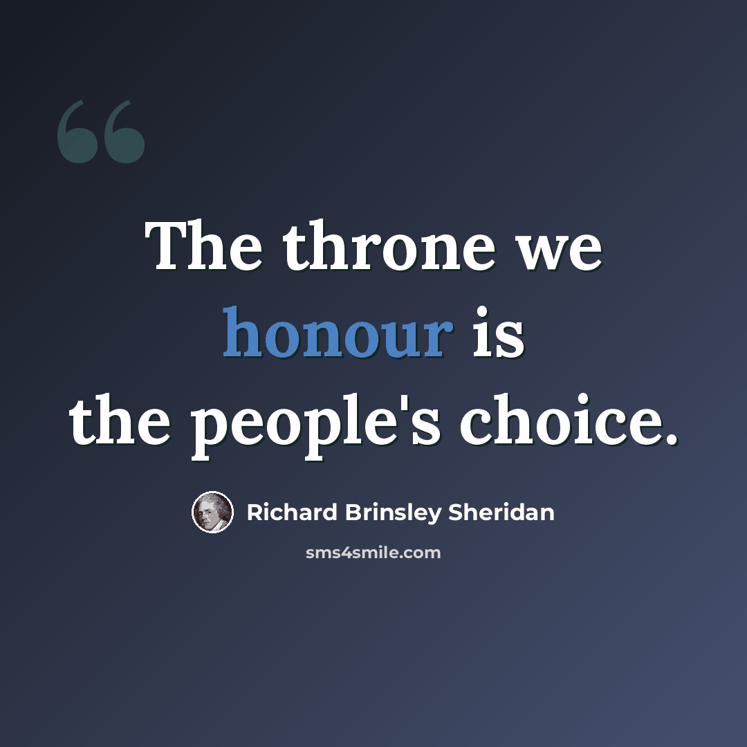 “The throne we honour is the people's choice.” quote by Richard Brinsley Sheridan