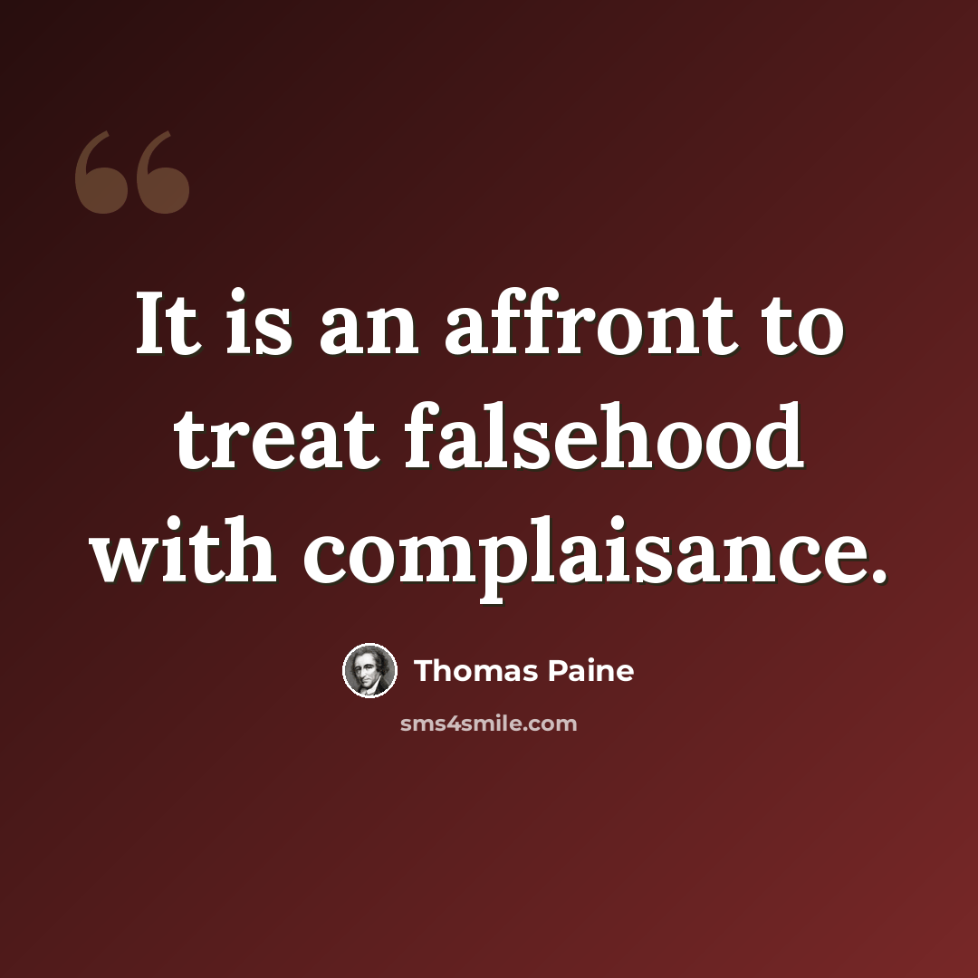 “It is an affront to treat falsehood with complaisance.” quote by Thomas Paine