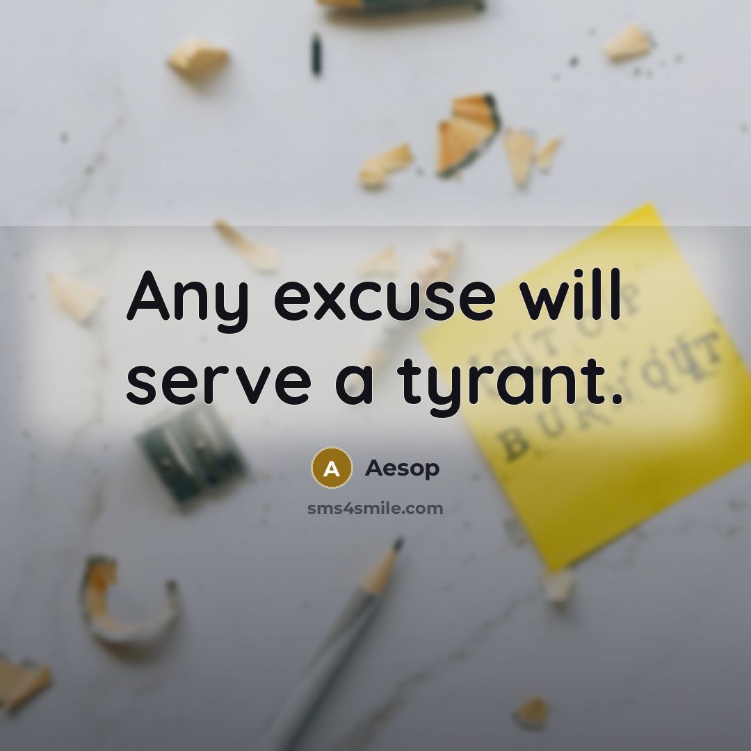 “Any excuse will serve a tyrant.” quote by Aesop