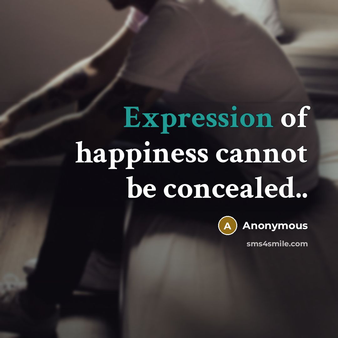 “Expression of happiness cannot be concealed..” quote by Anonymous