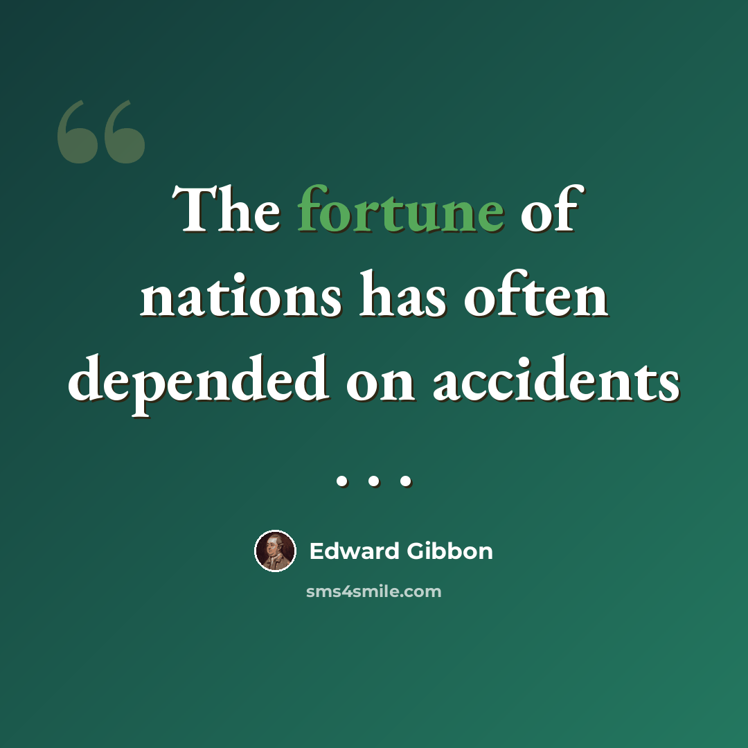 “The fortune of nations has often depended on accidents . . .” quote by Edward Gibbon