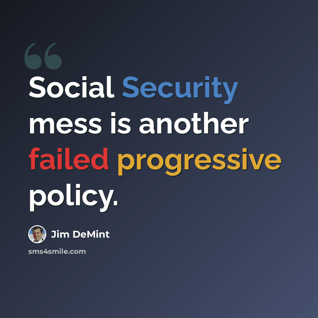 “Social Security mess is another failed progressive policy.” quote by Jim DeMint