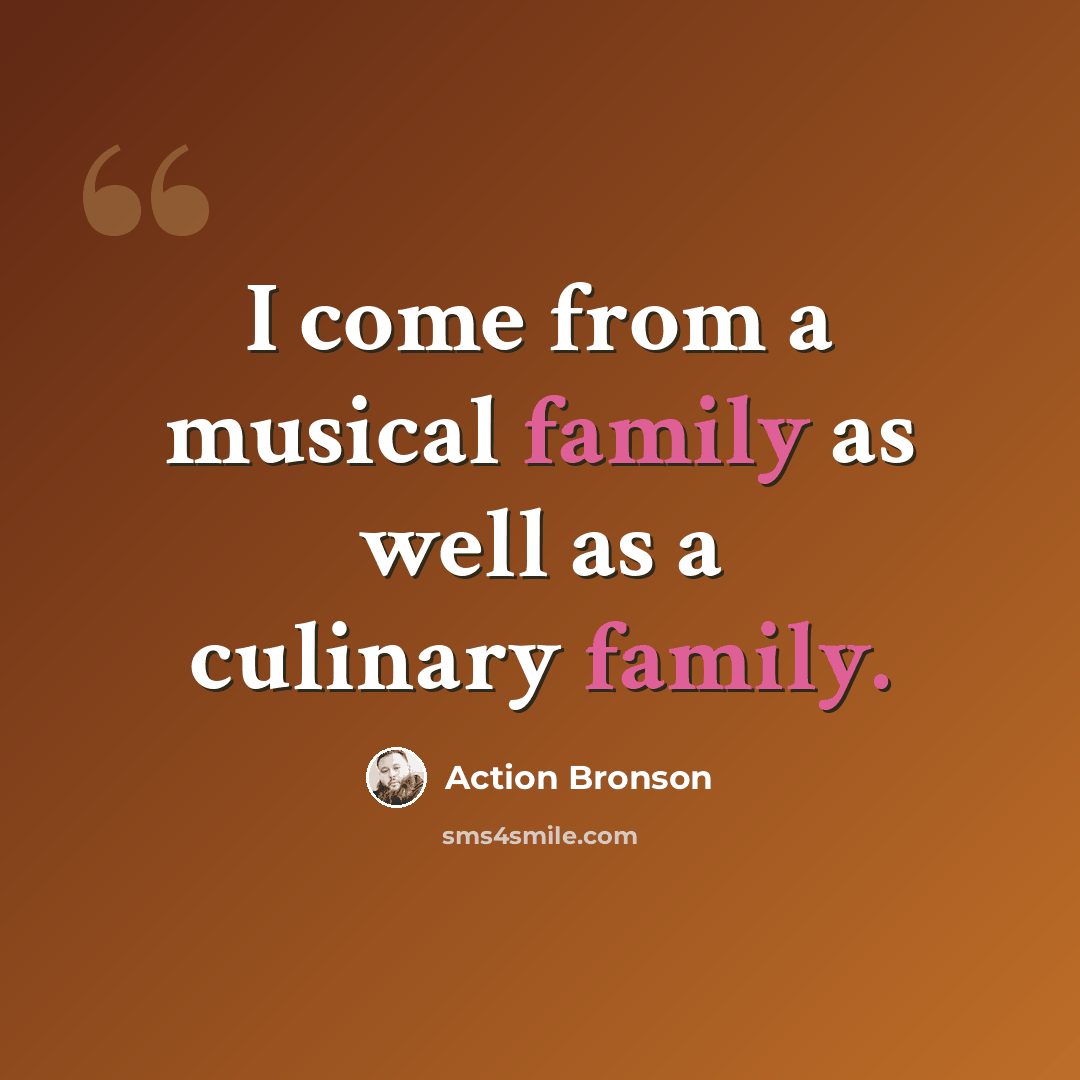 “I come from a musical family as well as a culinary family.” quote by Action Bronson