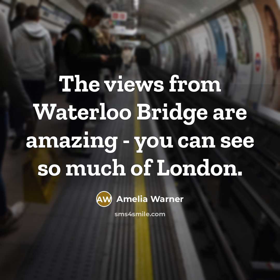 “The views from Waterloo Bridge are amazing - you can see so much of London.” quote by Amelia Warner