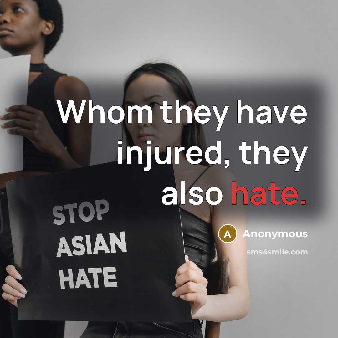 “Whom they have injured, they also hate.” quote by Anonymous
