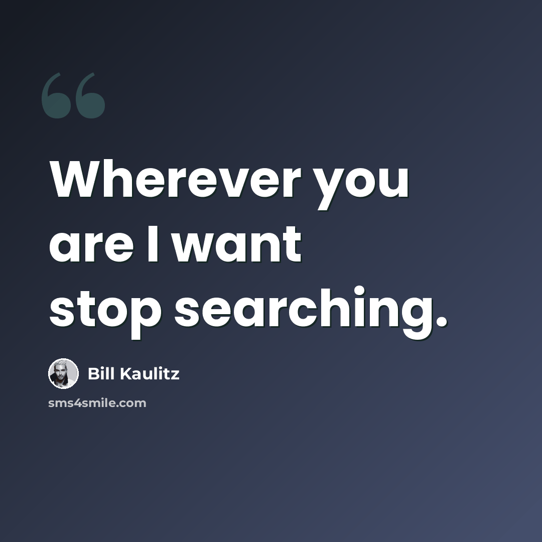 “Wherever you are I want stop searching.” quote by Bill Kaulitz