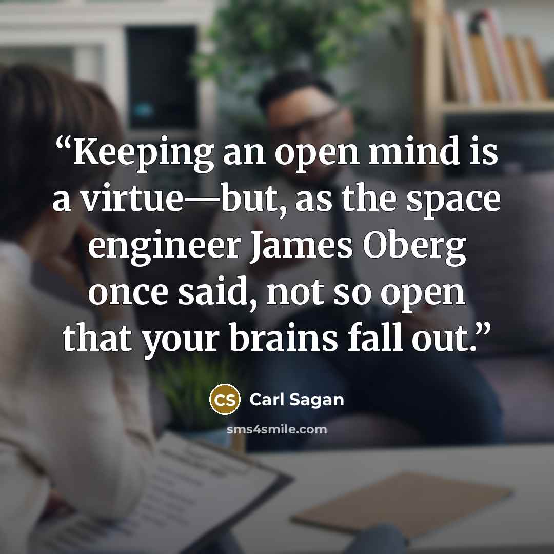 “Keeping an open mind is a virtue—but, as the space engineer James Oberg once said, not so open that your brains fall out.” quote by Carl Sagan