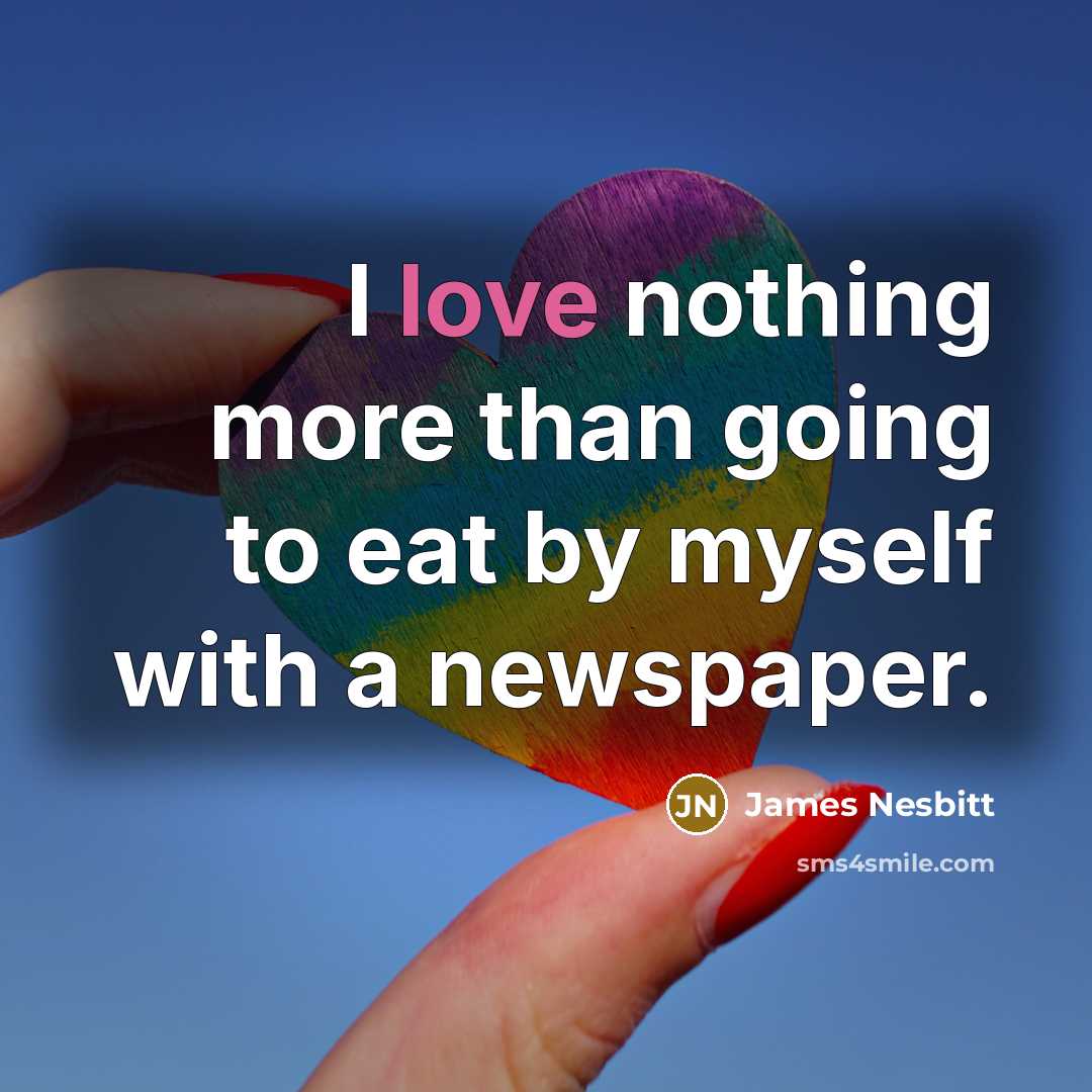 “I love nothing more than going to eat by myself with a newspaper.” quote by James Nesbitt
