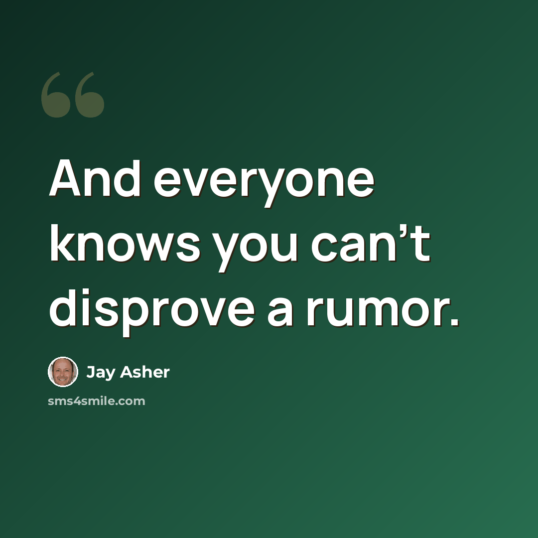 “And everyone knows you can’t disprove a rumor.” quote by Jay Asher