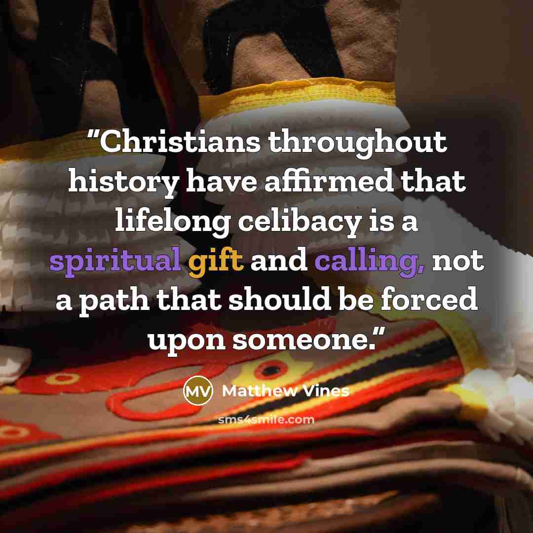 “Christians throughout history have affirmed that lifelong celibacy is a spiritual gift and calling, not a path that should be forced upon someone.” quote by Matthew Vines