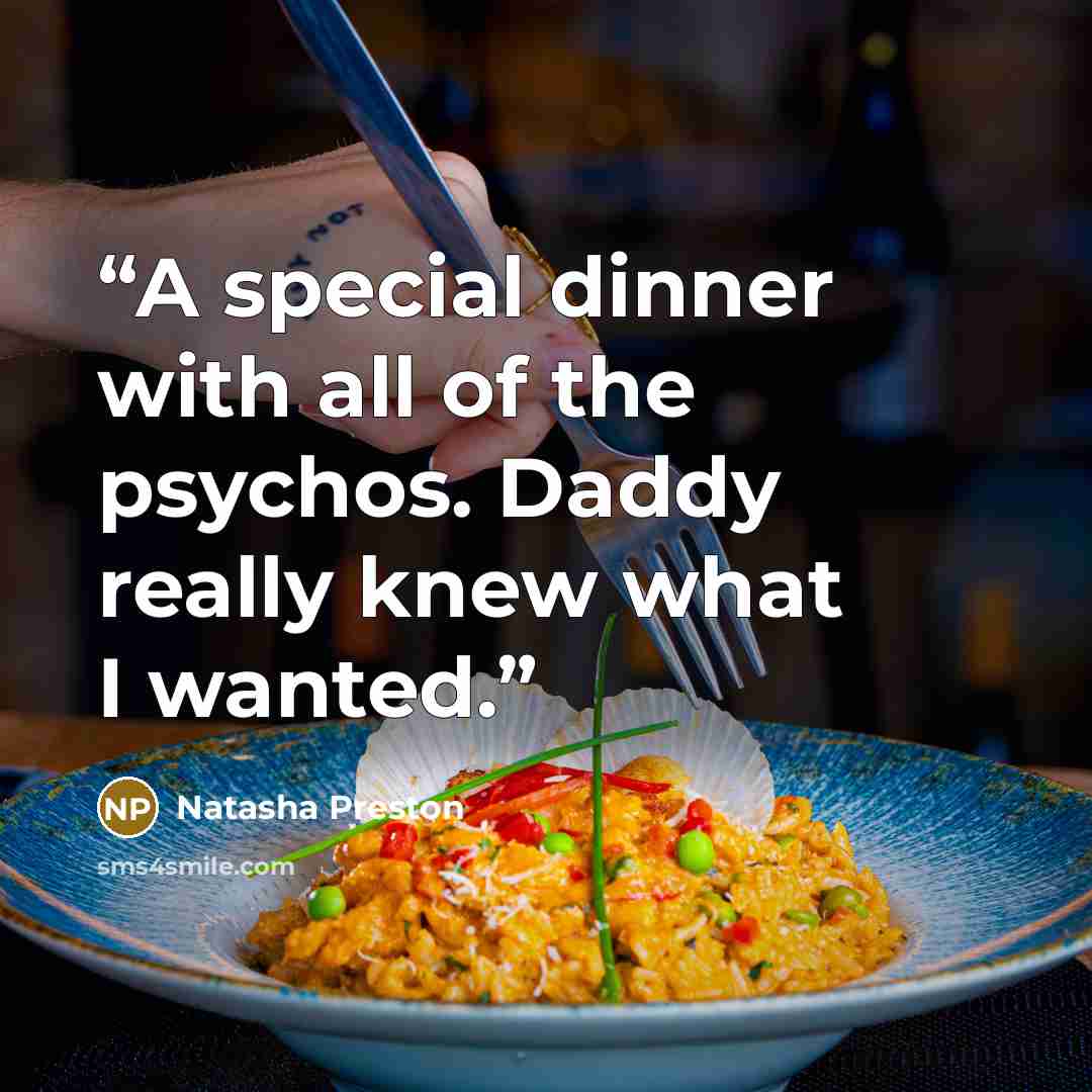 “A special dinner with all of the psychos. Daddy really knew what I wanted.” quote by Natasha Preston
