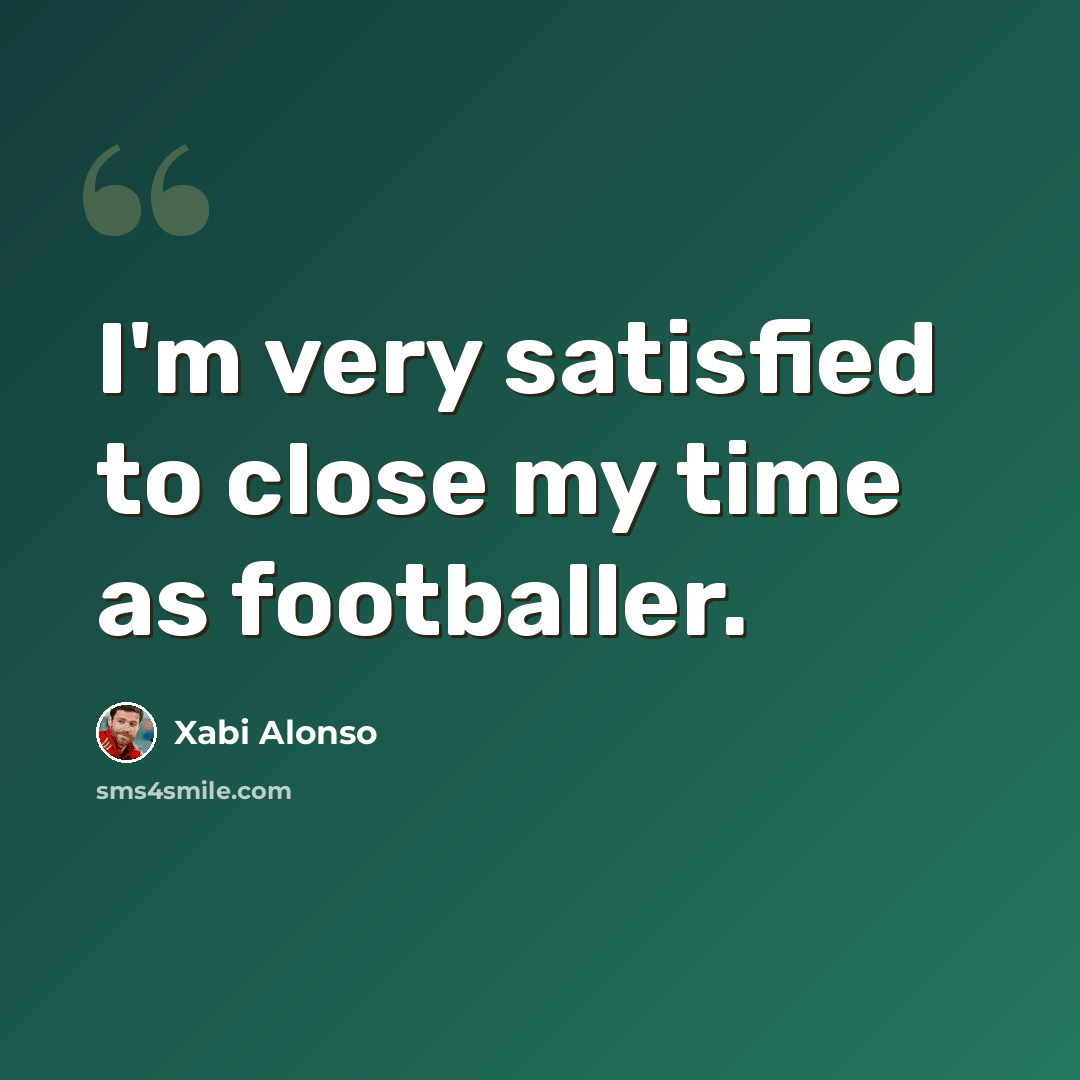 “I'm very satisfied to close my time as footballer.” quote by Xabi Alonso