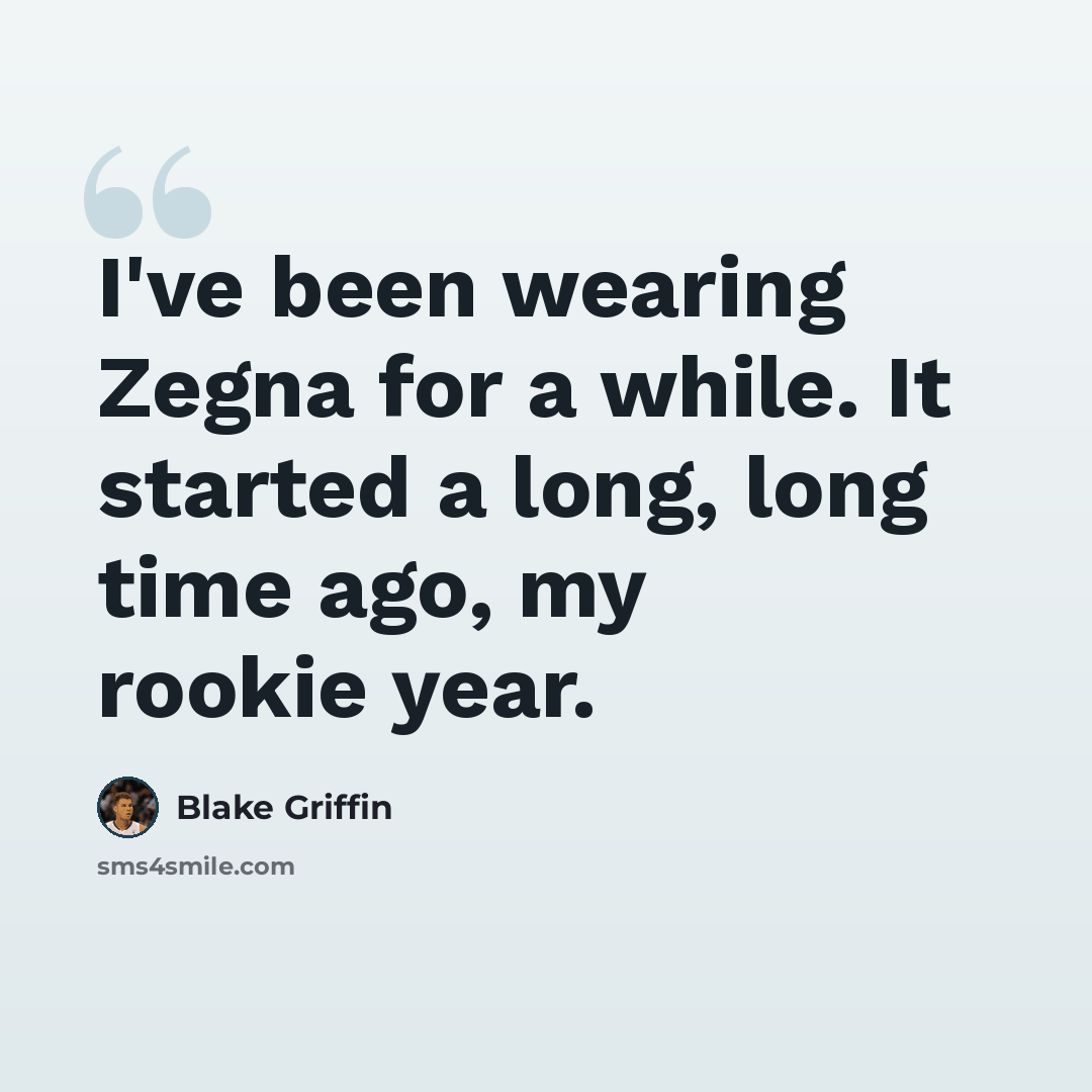 “I've been wearing Zegna for a while. It started a long, long time ago, my rookie year.” quote by Blake Griffin