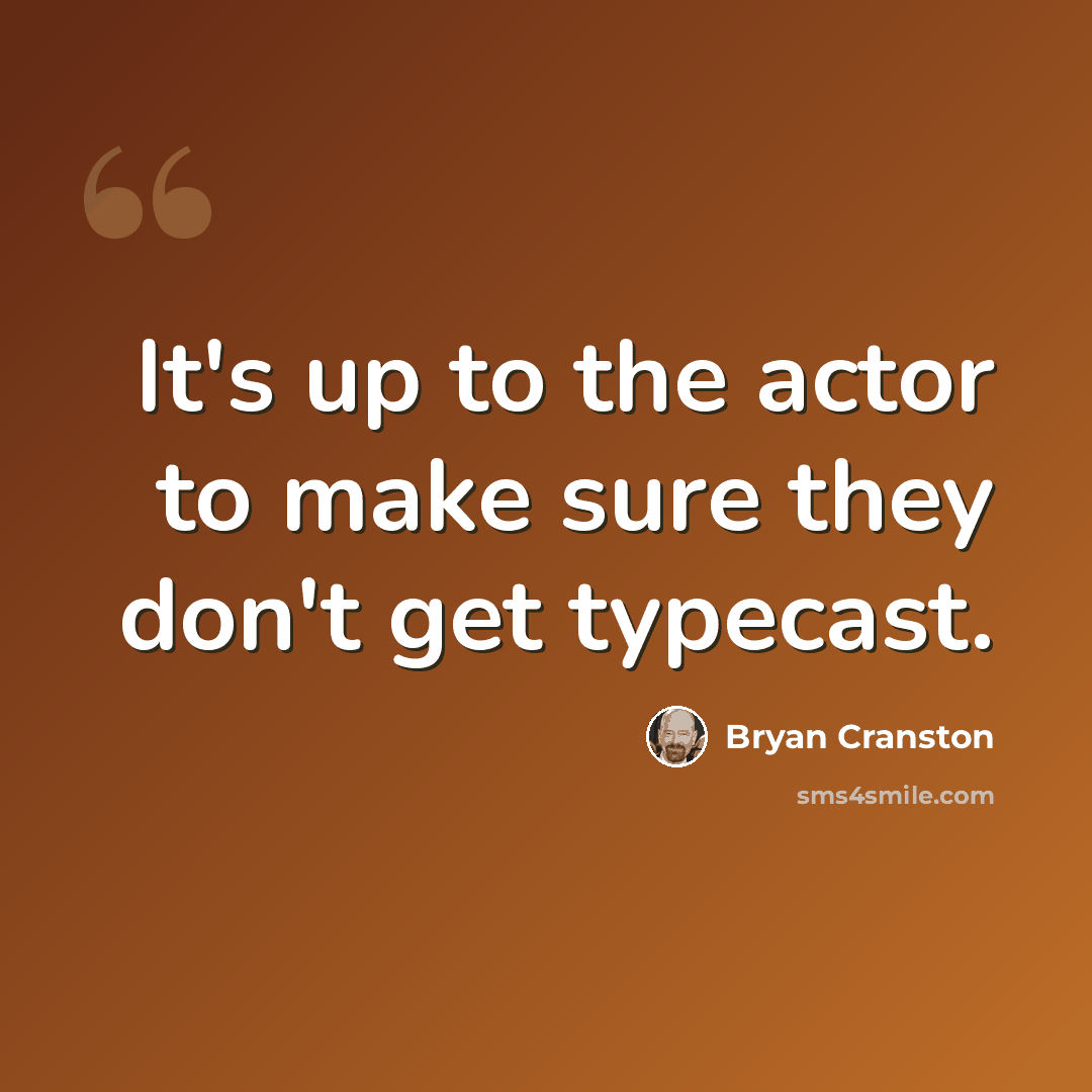 “It's up to the actor to make sure they don't get typecast.” quote by Bryan Cranston