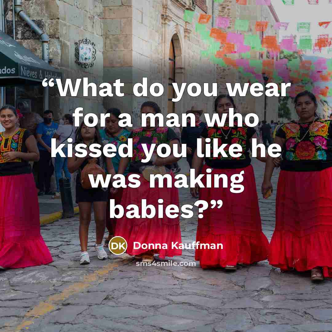 “What do you wear for a man who kissed you like he was making babies?” quote by Donna Kauffman