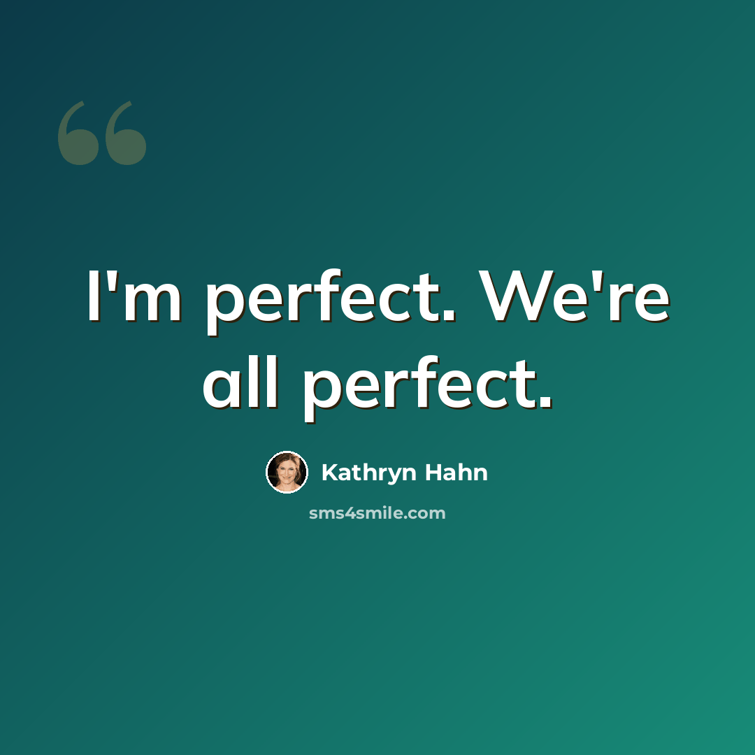 “I'm perfect. We're all perfect.” quote by Kathryn Hahn