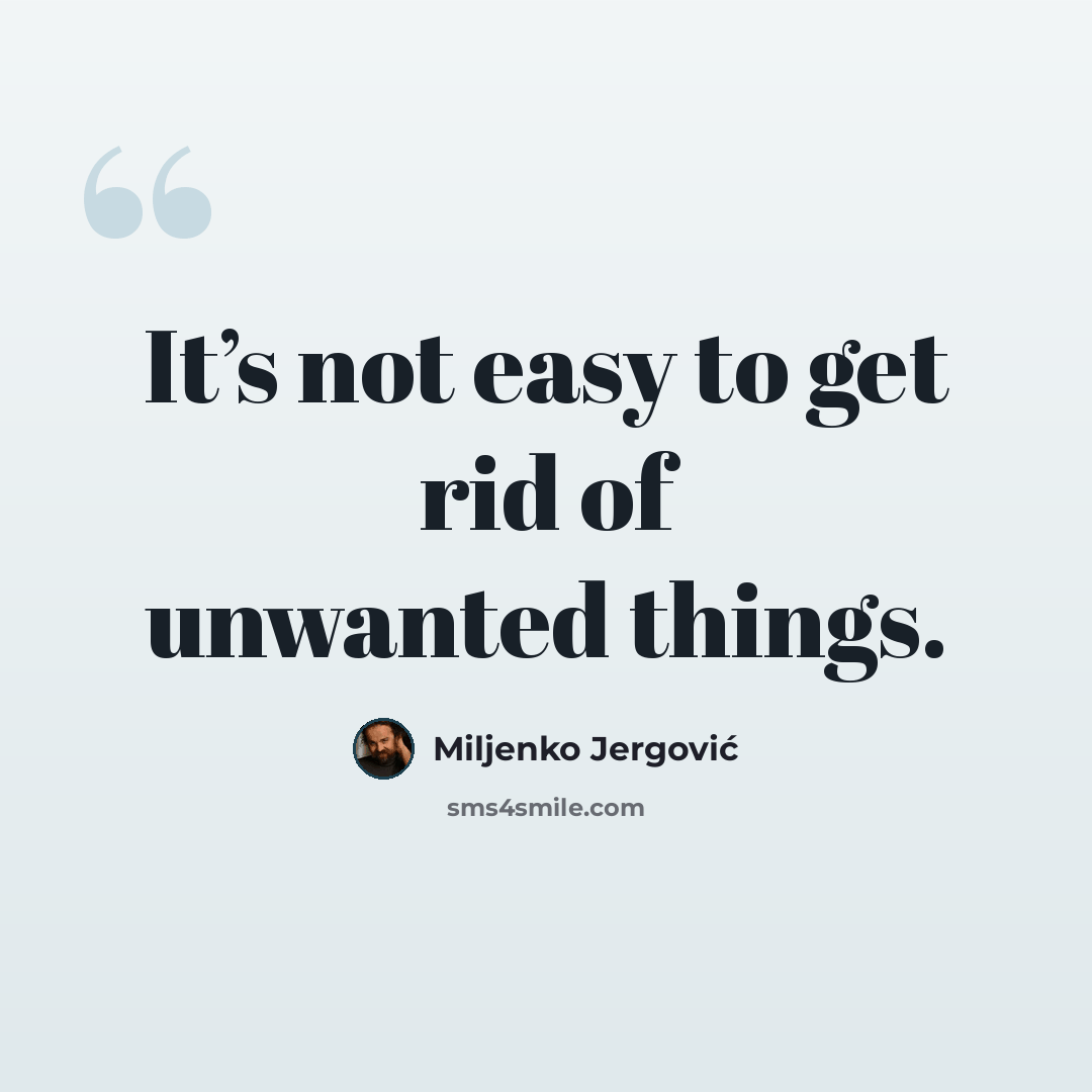 “It’s not easy to get rid of unwanted things.” quote by Miljenko Jergovic