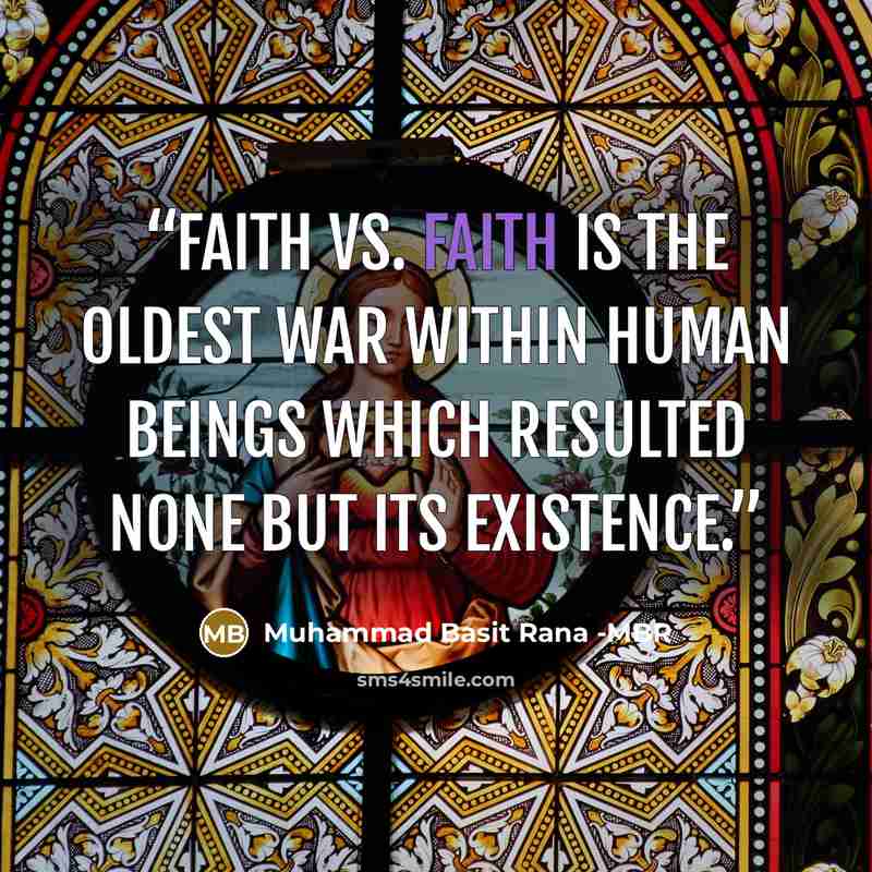“Faith vs. Faith is the oldest War within Human Beings which resulted none but its existence.” quote by Muhammad Basit Rana -MBR