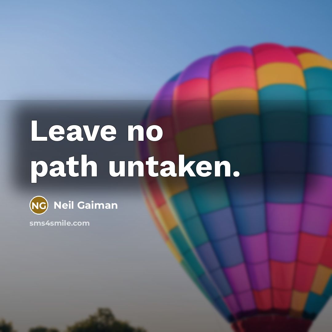 “Leave no path untaken.” quote by Neil Gaiman