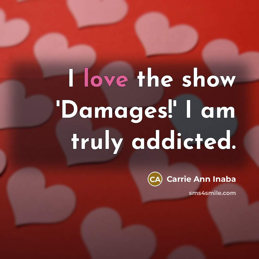 “I love the show 'Damages!' I am truly addicted.” quote by Carrie Ann Inaba