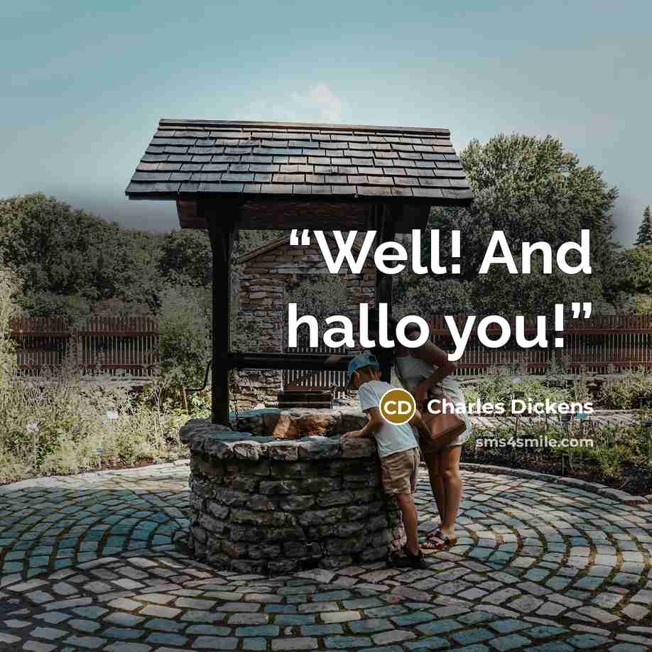 “Well! And hallo you!” quote by Charles Dickens