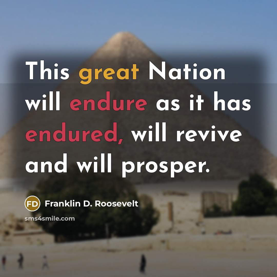 “This great Nation will endure as it has endured, will revive and will prosper.” quote by Franklin D. Roosevelt