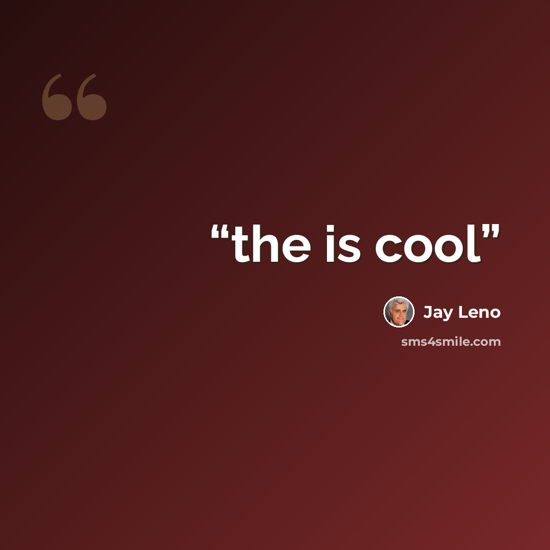 “the is cool” quote by Jay Leno
