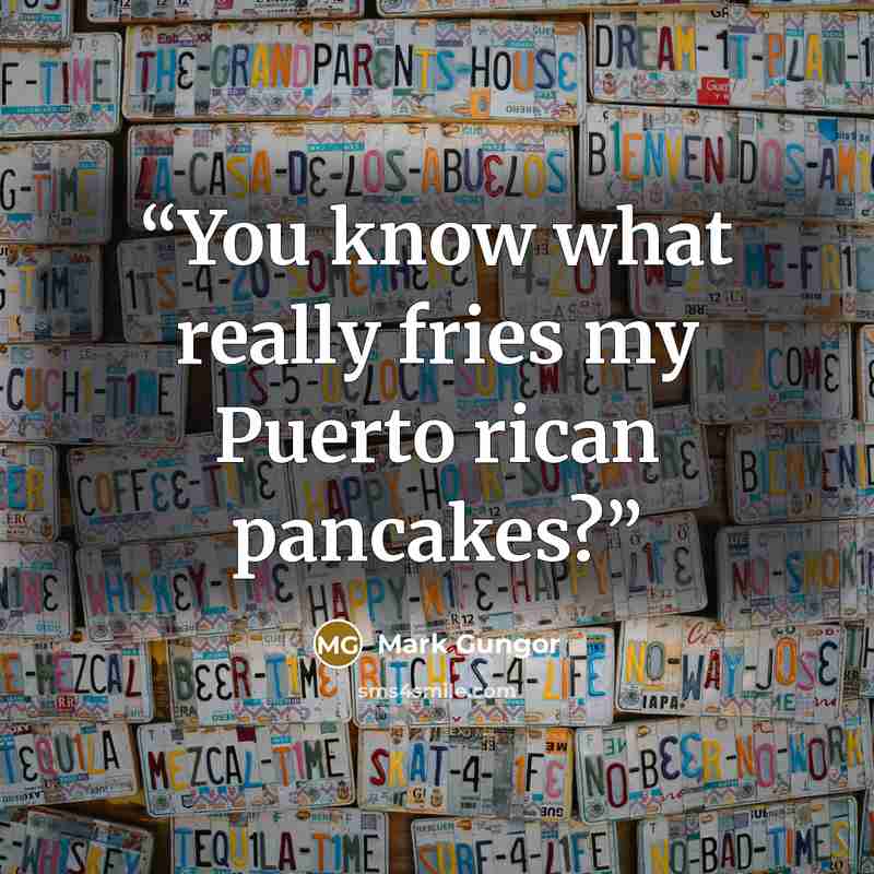 “You know what really fries my Puerto rican pancakes?” quote by Mark Gungor