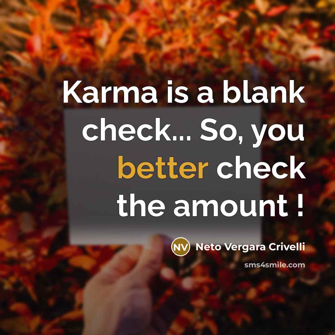 “Karma is a blank check... So, you better check the amount !” quote by Neto Vergara Crivelli