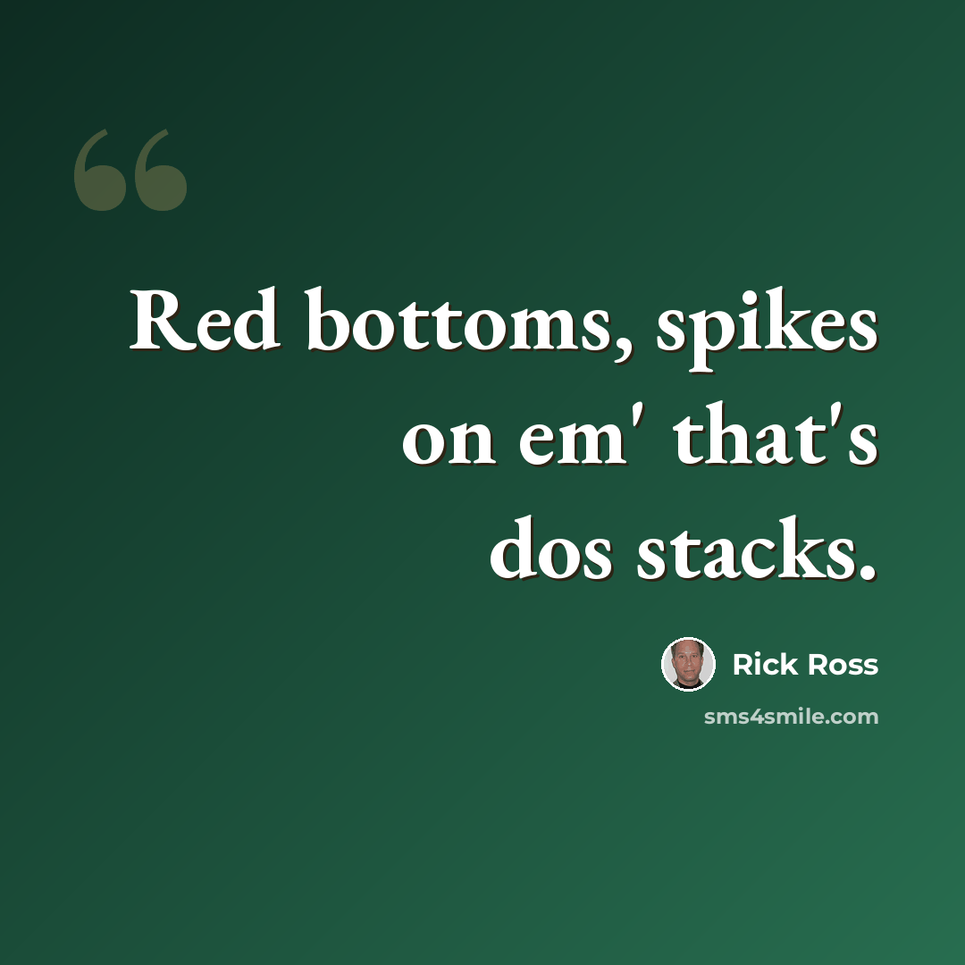 “Red bottoms, spikes on em' that's dos stacks.” quote by Rick Ross