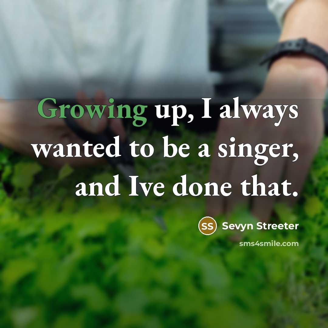 “Growing up, I always wanted to be a singer, and Ive done that.” quote by Sevyn Streeter