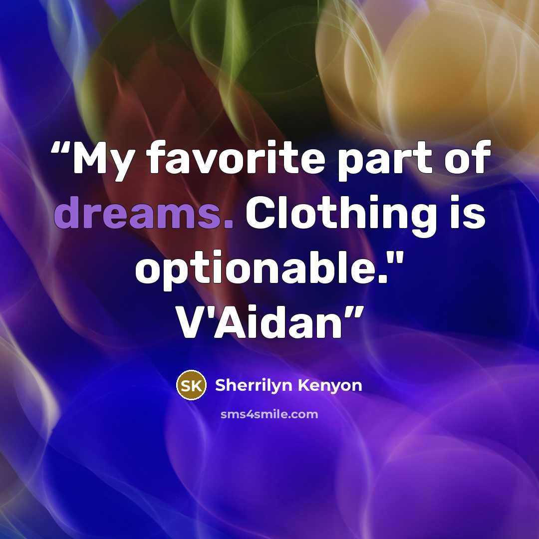 “My favorite part of dreams. Clothing is optionable." V'Aidan” quote by Sherrilyn Kenyon