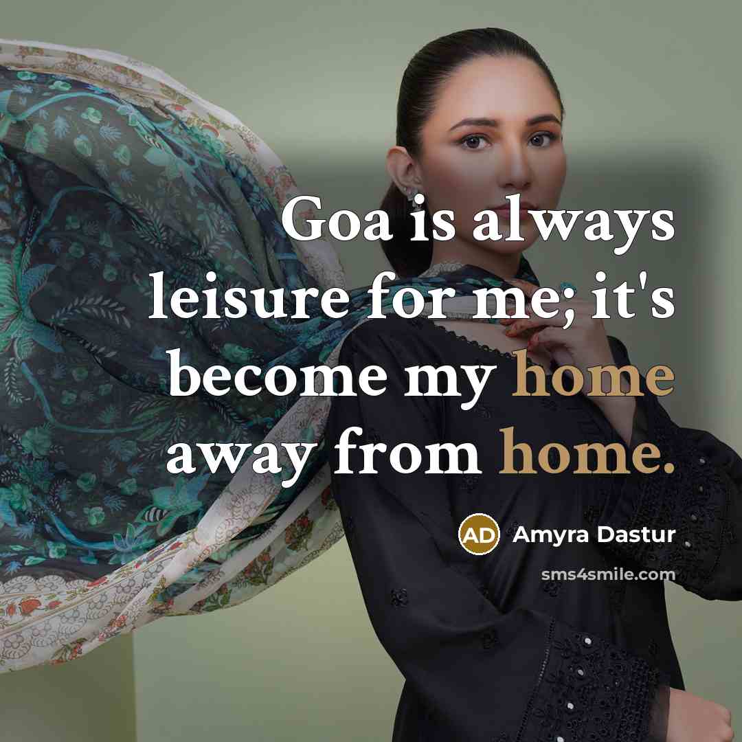 “Goa is always leisure for me; it's become my home away from home.” quote by Amyra Dastur