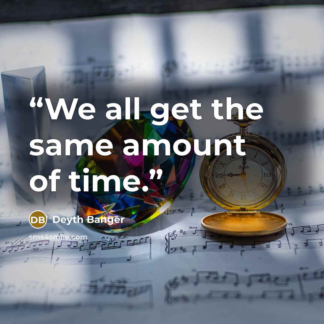 “We all get the same amount of time.” quote by Deyth Banger