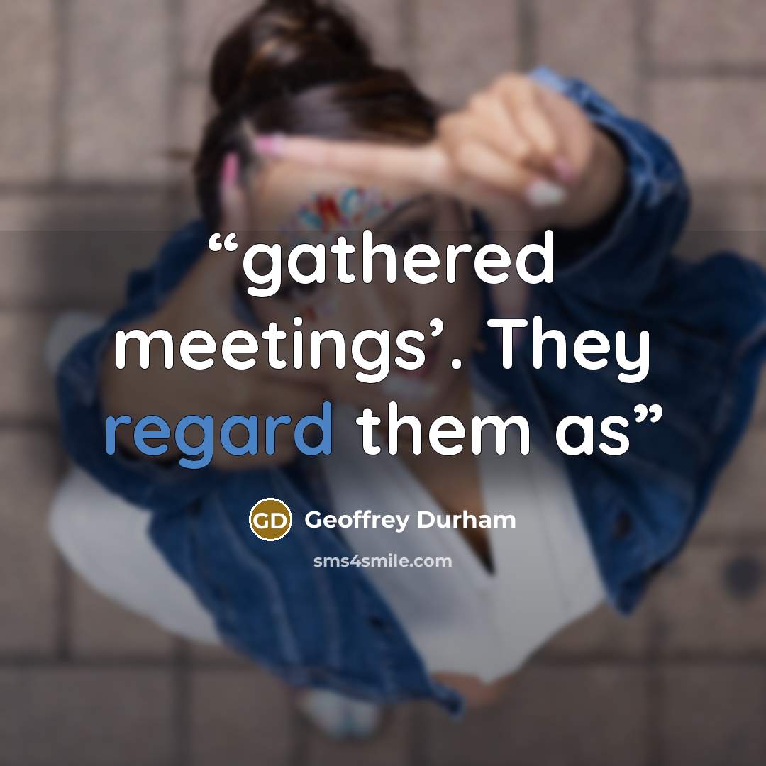 “gathered meetings’. They regard them as” quote by Geoffrey Durham