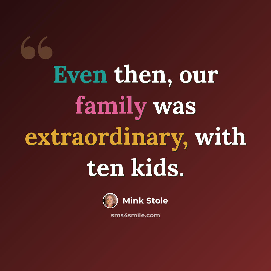 “Even then, our family was extraordinary, with ten kids.” quote by Mink Stole