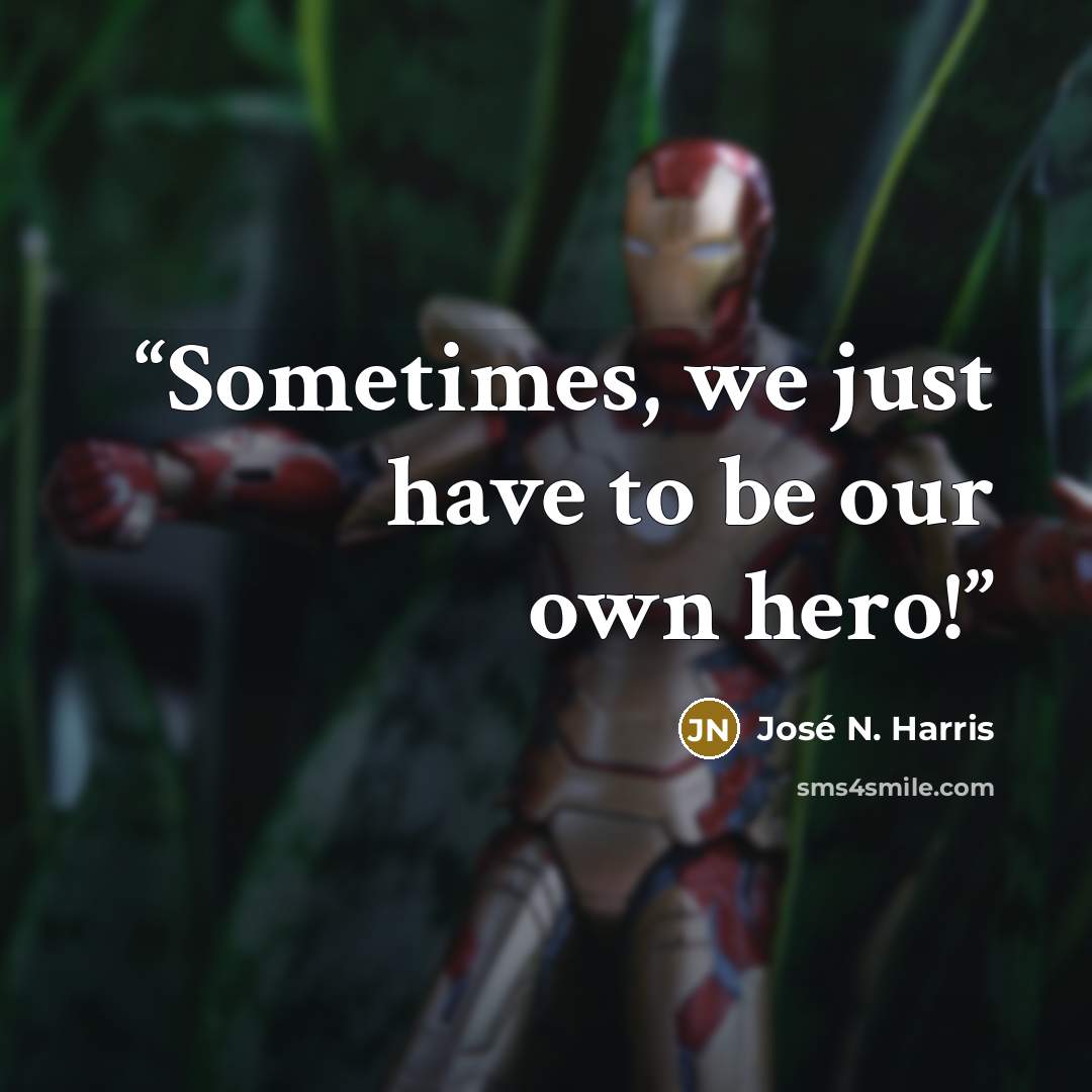 “Sometimes, we just have to be our own hero!” quote by José N. Harris
