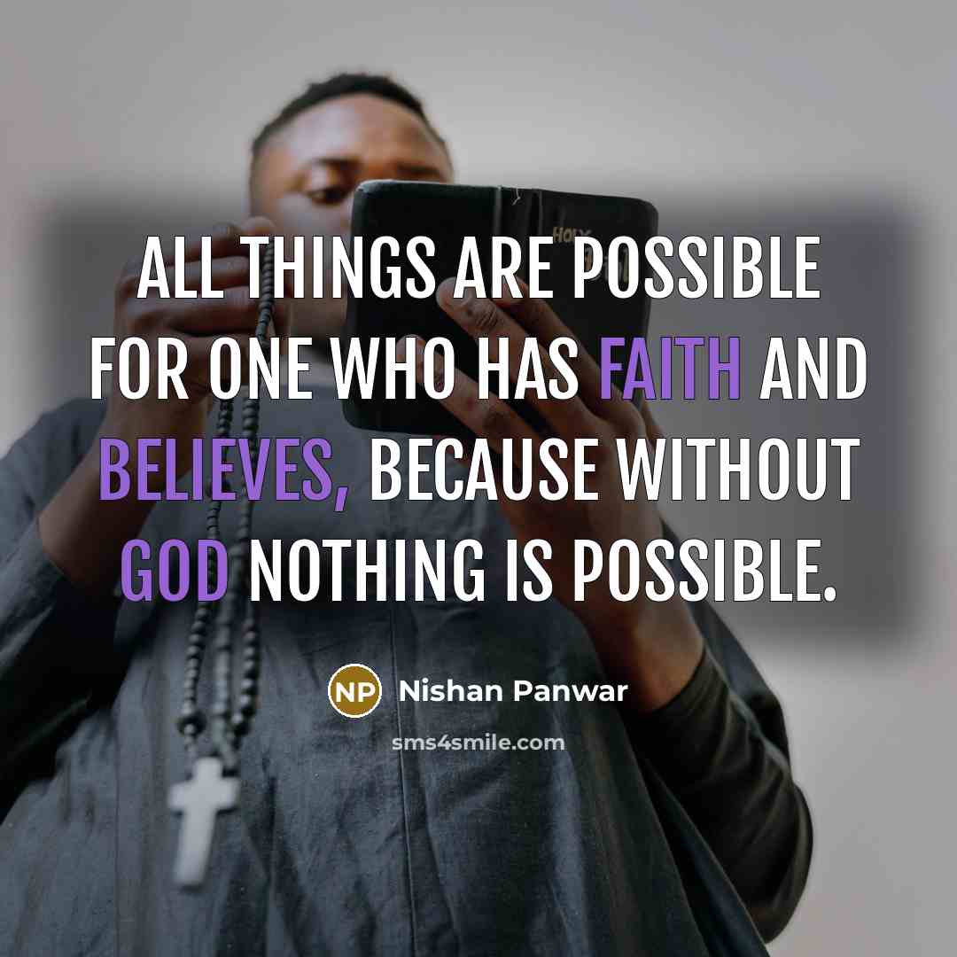“All things are possible for one who has faith and believes, because without God nothing is possible.” quote by Nishan Panwar