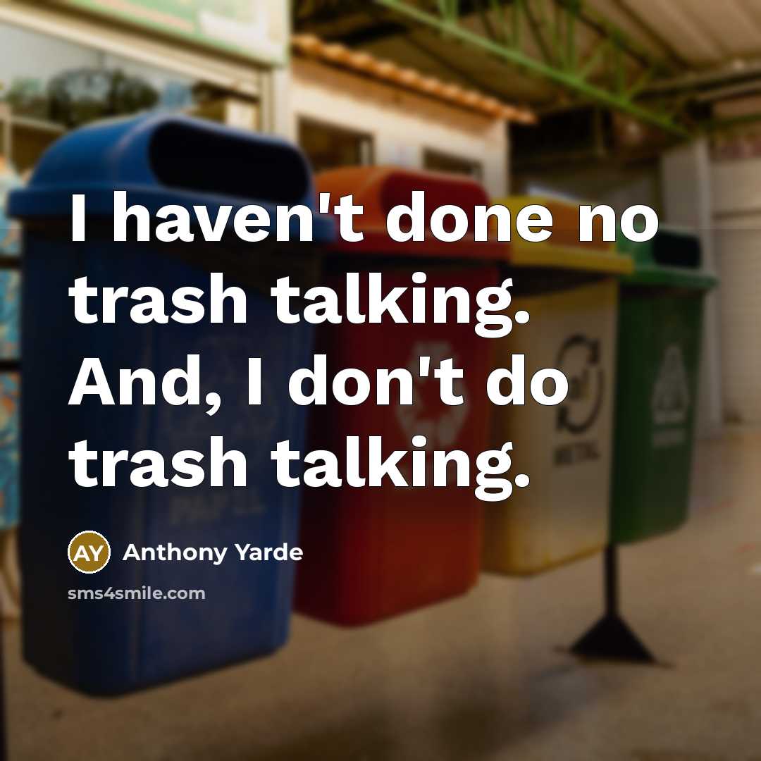 “I haven't done no trash talking. And, I don't do trash talking.” quote by Anthony Yarde