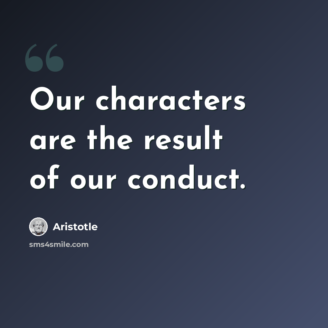 “Our characters are the result of our conduct.” quote by Aristotle