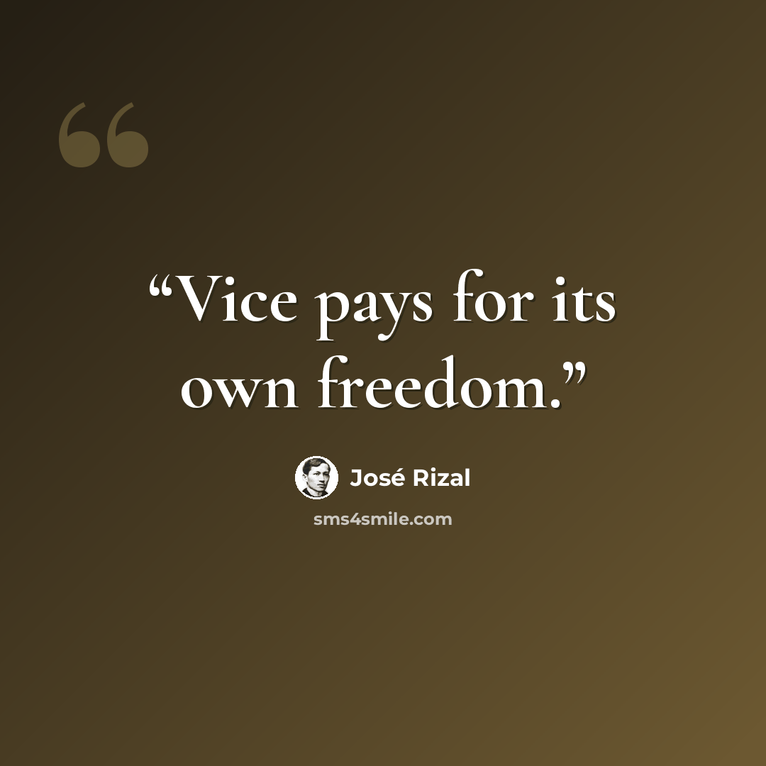“Vice pays for its own freedom.” quote by José Rizal