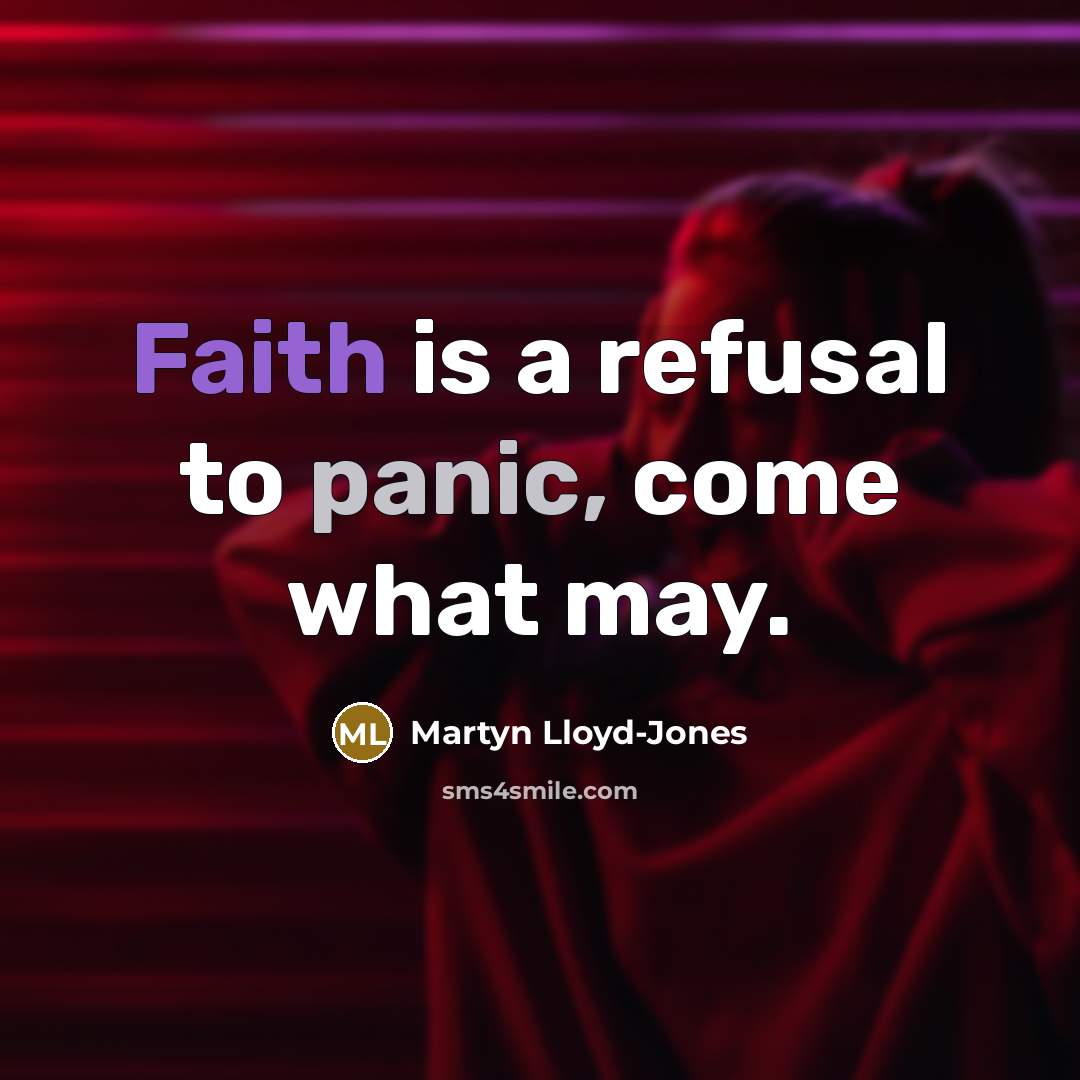 “Faith is a refusal to panic, come what may.” quote by Martyn Lloyd-Jones