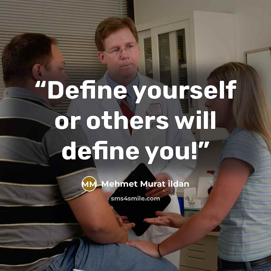 “Define yourself or others will define you!” quote by Mehmet Murat ildan