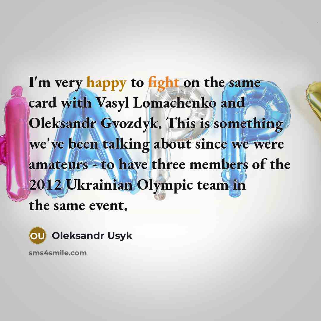 “I'm very happy to fight on the same card with Vasyl Lomachenko and Oleksandr Gvozdyk. This is something we've been talking about since we were amateurs - to have three members of the 2012 Ukrainian Olympic team in the same event.” quote by Oleksandr Usyk